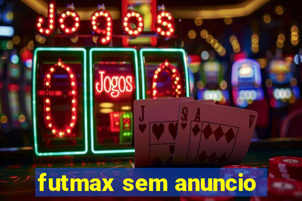 futmax sem anuncio